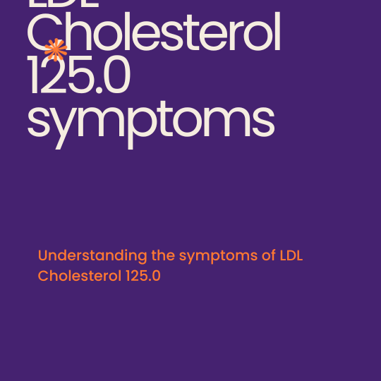 What are the symptoms of LDL Cholesterol 125.0?